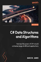 C# Data Structures and Algorithms. Master C# with this updated guide, featuring code snippets, clear explanations, and illustrations - Second Edition