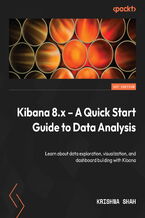 Okładka - Kibana 8.x - A Quick Start Guide to Data Analysis. Learn about data exploration, visualization, and dashboard building with Kibana - Krishna Shah
