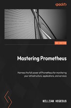 Okładka - Mastering Prometheus. Monitor your infrastructure, applications, and services with expert tips and tricks - William Hegedus