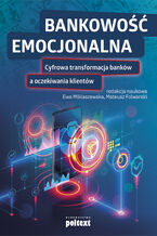 Okładka - Bankowość emocjonalna. Cyfrowa transformacja banków a oczekiwania klientów - Ewa Miklaszewska, Mateusz Folwarski