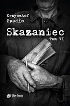 Okładka - Skazaniec Tom VI - Krzysztof Spadło