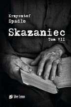 Okładka - Skazaniec Tom VII - Krzysztof Spadło