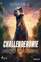 Okładka - Challengerowie. Następcy homo sapiens - Adrian Miller