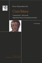 Okładka - CiałoTeksty. Literackie i filmowe reprezentacje transpłciowośc - Anna Kujawska-Kot