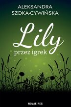 Okładka - Lily przez igrek - Aleksandra Szoka-Cywińska