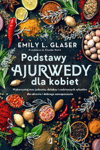 Okładka - Podstawy ajurwedy dla kobiet. Wykorzystaj moc jedzenia, detoksu i codziennych rytuałów dla zdrowia i dobrego samopoczucia - Emily L. Glaser