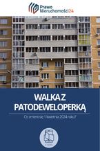 Okładka - Walka z patodeweloperką. Co zmieni się 1 kwietnia 2024 roku? - Aneta Mościcka