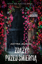 Okładka - Zdążyć przed śmiercią - Justyna Jelińska