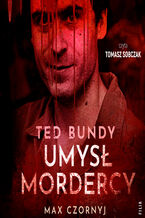 Okładka - Ted Bundy. Umysł mordercy - Max Czornyj