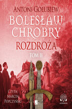 Okładka - Bolesław Chrobry (#5). Bolesław Chrobry. Rozdroża Tom 2 - Antoni Gołubiew