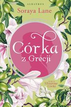 Okładka - Córka z Grecji. Cykl Utracone córki. Tom 3 - Soraya Lane