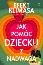 Okładka - Jak pomóc dziecku z nadwagą. Efekt Klimasa - Leszek Klimas
