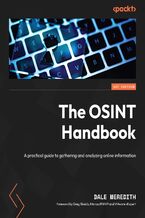 Okładka - The OSINT Handbook. A practical guide to gathering and analyzing online information - Dale Meredith, Greg Shields