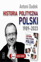 Okładka - Historia polityczna Polski 1989-2023 - Antoni Dudek