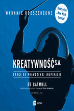 Okładka - Kreatywność S.A. Droga do prawdziwej inspiracji - Amy Wallace, Ed Catmull