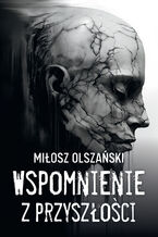 Okładka - Wspomnienie z przyszłości - Miłosz Olszański