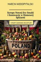 Okładka - Syropy Nowej Ery Smaki i Innowacje w Domowej Spiżarni - Marcin Niedopytalski