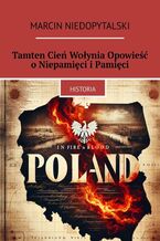 Okładka - Tamten Cień Wołynia Opowieść o Niepamięci i Pamięci - Marcin Niedopytalski