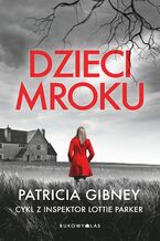Okładka - Cykl z detektyw Lottie Parker. Dzieci mroku. Cykl z detektyw Lottie Parker - Patricia Gibney