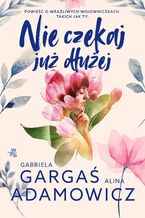 Okładka - Nie czekaj już dłużej - Gabriela Gargaś, Alina Adamowicz