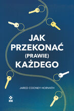 Okładka - Jak przekonać (prawie) każdego - Jared Cooney Horvath