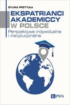 Okładka - Ekspatrianci akademiccy w Polsce - Sylwia Przytuła