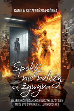 Okładka - Spokój nie należy się żywym - Kamila Szczepańska-Górna