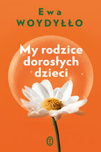 Okładka - My rodzice dorosłych dzieci - Ewa Woydyłło