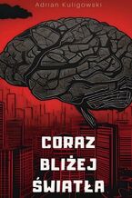 Okładka - Coraz Bliżej Światła - Adrian Kuligowski