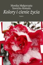 Okładka - Kolory i cienie życia - Monika Sawicka-Komala