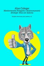 Okładka - Monitorowanie Postępów i Dostosowywanie Strategii: Klucz do Sukcesu - Alan Coleger