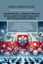Okładka - Neodedaktyka w Edukacji Wyższej Innowacyjne Strategie Nauczania dla Wyższej Szkoły Biznesu - Marcin Niedopytalski