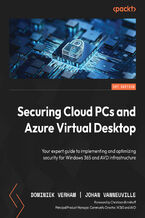 Okładka - Securing Cloud PCs and Azure Virtual Desktop. Start implementing and optimizing security for Windows 365 and AVD infrastructure - Dominiek Verham, Christiaan Brinkhoff, Johan Vanneuville, Scott Manchester