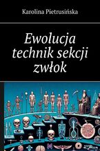 Okładka - Ewolucja technik sekcji zwłok - Karolina Pietrusińska