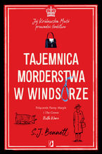 Okładka - Tajemnica morderstwa w Windsorze. Jej Królewska Mość prowadzi śledztwo. Tom 1 - S.J. Bennett