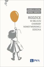 Okładka - Rodzice w obliczu choroby nowotworowej dziecka - Iwona Janicka, Izabela Socha