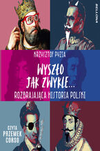 Okładka - Wyszło jak zwykle... Rozbrajająca historia Polski - Krzysztof Pyzia