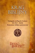 Okładka - KRĄG BIBLIJNY Zeszyt spotkań 53. Materiały dla duszpasterzy, animatorów i wszystkich, którzy pragn ... Ewangelia według św. Łukasza (Łk 20,9-22,46)  Komentarz biblijno-patrystyczny - Red. Ks. Dr Hab. Piotr Łabuda, Prof. UPJPII