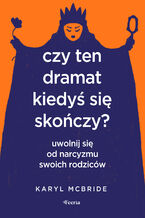 Okładka - Czy ten dramat kiedyś się skończy?. Uwolnij się od narcyzmu swoich rodziców - Karyl McBride