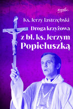 Okładka - Droga krzyżowa z bł. ks. Jerzym Popiełuszką - ks. Jerzy Jastrzębski