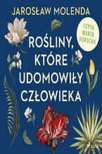 Okładka - Rośliny, które udomowiły człowieka - Jarosław Molenda