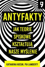 Okładka - Antyfakty. Jak teorie spiskowe kształtują nasze myślenie - Katharina Nocun, Pia Lamberty