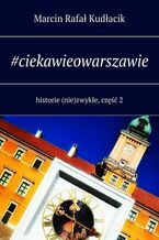 Okładka - #ciekawieowarszawie - Marcin Kudłacik