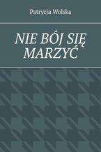 Okładka - Nie bój się marzyć - Patrycja Wolska