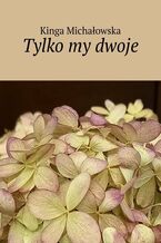 Okładka - Tylko my dwoje - Kinga Michałowska