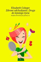 Okładka - Zdrowe odchudzanie: Droga do lepszego życia - Elisabeth Coleger