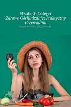 Okładka - Zdrowe Odchudzanie: Praktyczny Przewodnik - Elisabeth Coleger