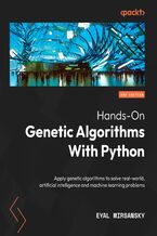 Hands-On Genetic Algorithms with Python. Apply genetic algorithms to solve real-world AI and machine learning problems - Second Edition