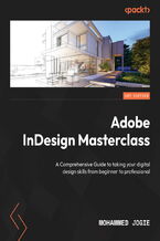 Okładka - Adobe InDesign Masterclass. A comprehensive guide to taking your digital design skills from beginner to professional - Mohammed Jogie, Don Ryun Chang, Felix Ofori Dartey