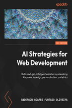 Okładka - AI Strategies for Web Development. Build next-gen, intelligent websites by unleashing AI's power in design, personalization, and ethics - Anderson Soares Furtado Oliveira, Elijah Low, Marcelo Augusto Gonçalves Bardi